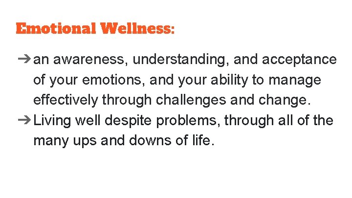 Emotional Wellness: ➔an awareness, understanding, and acceptance of your emotions, and your ability to
