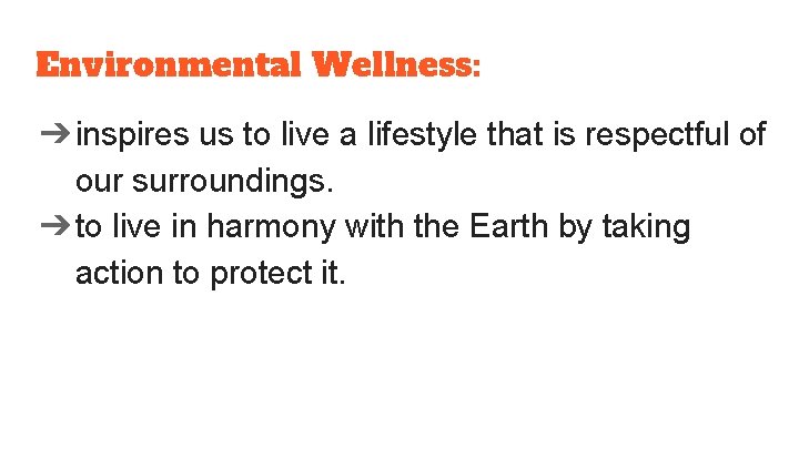 Environmental Wellness: ➔inspires us to live a lifestyle that is respectful of our surroundings.