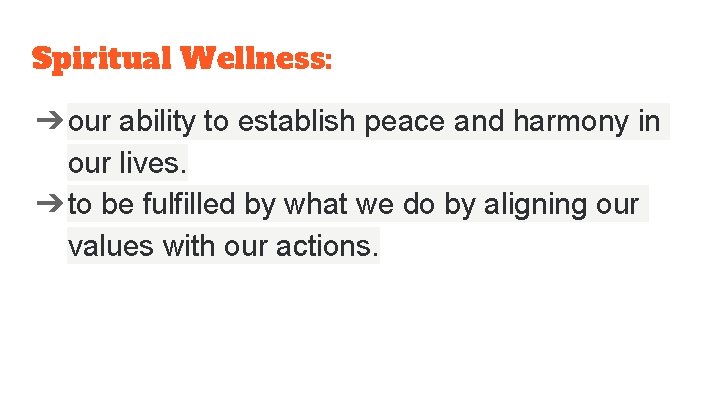 Spiritual Wellness: ➔our ability to establish peace and harmony in our lives. ➔to be
