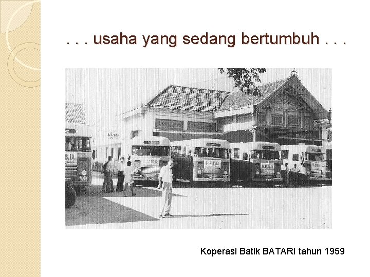 . . . usaha yang sedang bertumbuh. . . Koperasi Batik BATARI tahun 1959