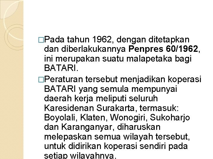 �Pada tahun 1962, dengan ditetapkan diberlakukannya Penpres 60/1962, ini merupakan suatu malapetaka bagi BATARI.