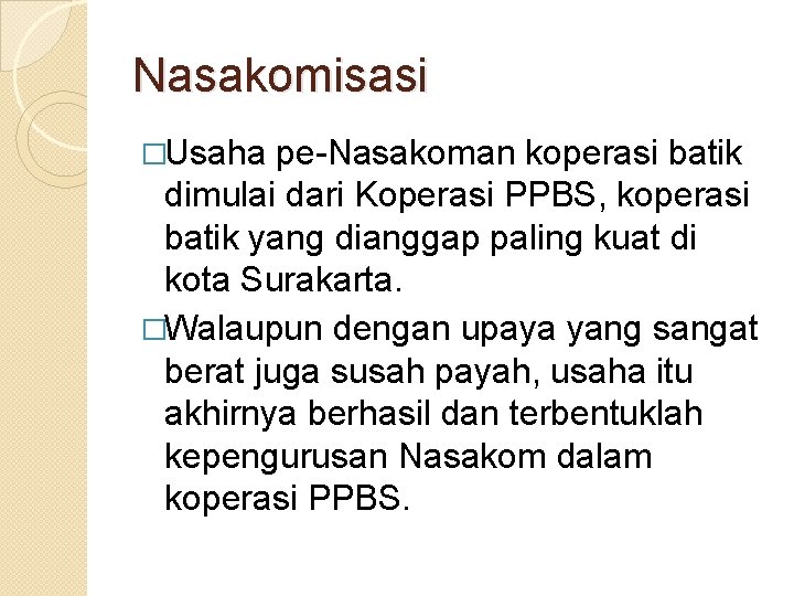 Nasakomisasi �Usaha pe-Nasakoman koperasi batik dimulai dari Koperasi PPBS, koperasi batik yang dianggap paling
