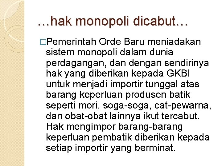 …hak monopoli dicabut… �Pemerintah Orde Baru meniadakan sistem monopoli dalam dunia perdagangan, dan dengan