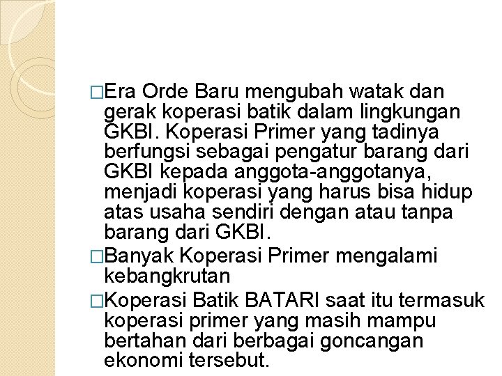 �Era Orde Baru mengubah watak dan gerak koperasi batik dalam lingkungan GKBI. Koperasi Primer