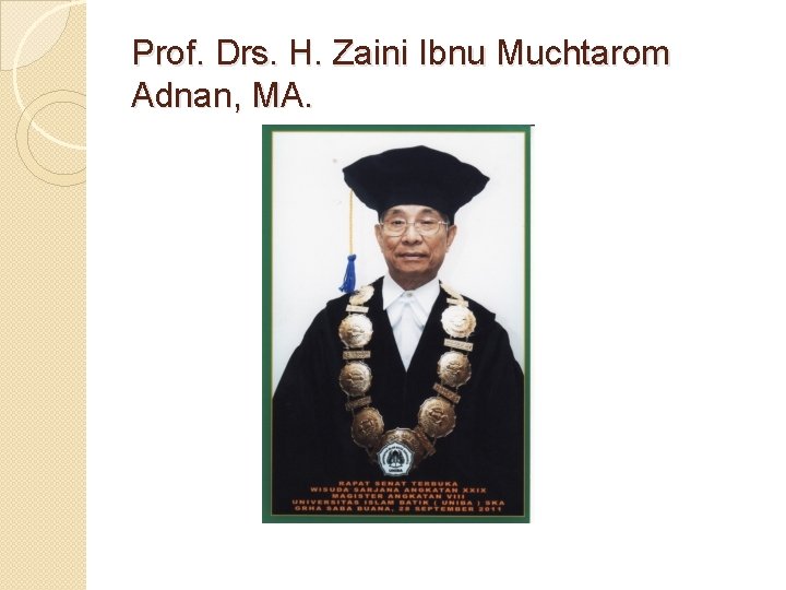 Prof. Drs. H. Zaini Ibnu Muchtarom Adnan, MA. 