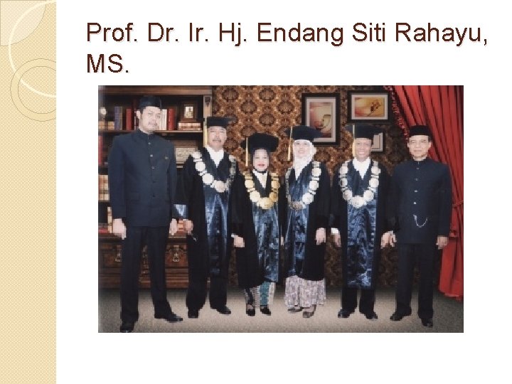 Prof. Dr. Ir. Hj. Endang Siti Rahayu, MS. 