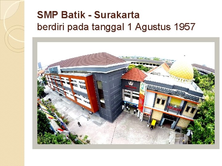SMP Batik - Surakarta berdiri pada tanggal 1 Agustus 1957 