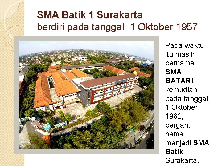SMA Batik 1 Surakarta berdiri pada tanggal 1 Oktober 1957 Pada waktu itu masih
