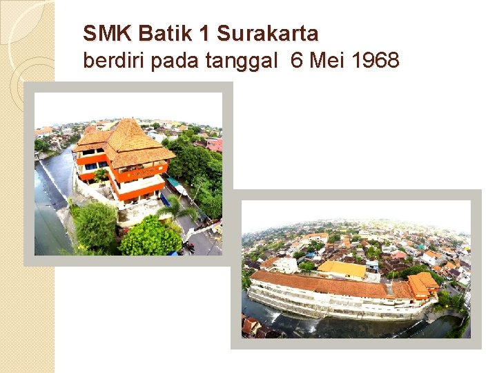 SMK Batik 1 Surakarta berdiri pada tanggal 6 Mei 1968 