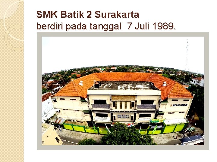 SMK Batik 2 Surakarta berdiri pada tanggal 7 Juli 1989. 