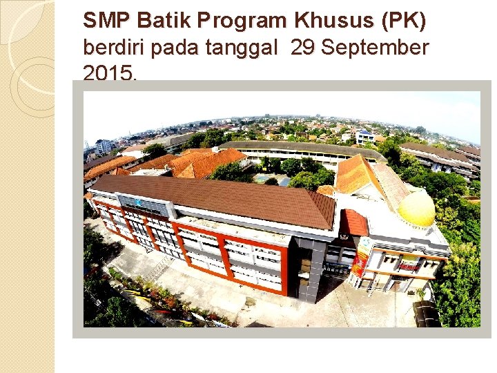 SMP Batik Program Khusus (PK) berdiri pada tanggal 29 September 2015. 