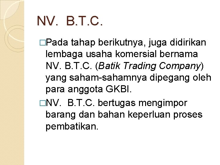 NV. B. T. C. �Pada tahap berikutnya, juga didirikan lembaga usaha komersial bernama NV.