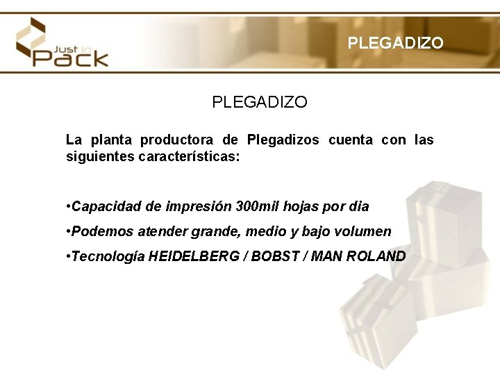 PLEGADIZO La planta productora de Plegadizos cuenta con las siguientes características: • Capacidad de