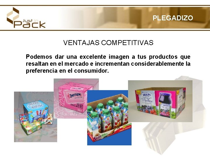 PLEGADIZO VENTAJAS COMPETITIVAS Podemos dar una excelente imagen a tus productos que resaltan en