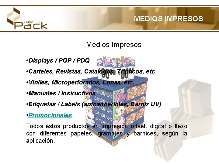 MEDIOS IMPRESOS Medios Impresos • Displays / POP / PDQ • Carteles, Revistas, Catalogos,
