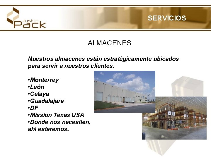 SERVICIOS ALMACENES Nuestros almacenes están estratégicamente ubicados para servir a nuestros clientes. • Monterrey