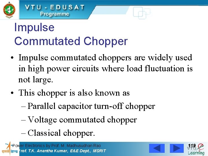Impulse Commutated Chopper • Impulse commutated choppers are widely used in high power circuits