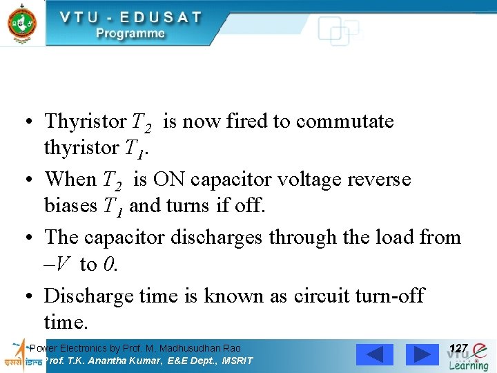  • Thyristor T 2 is now fired to commutate thyristor T 1. •