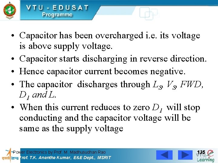  • Capacitor has been overcharged i. e. its voltage is above supply voltage.