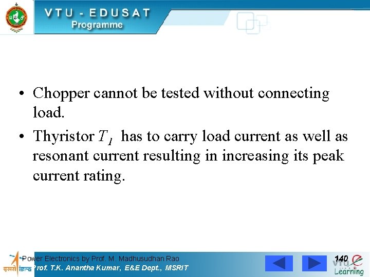  • Chopper cannot be tested without connecting load. • Thyristor T 1 has