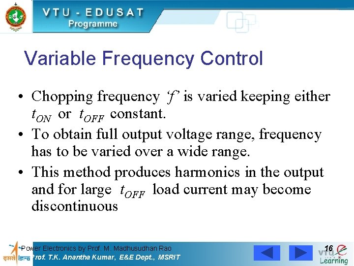 Variable Frequency Control • Chopping frequency ‘f’ is varied keeping either t. ON or