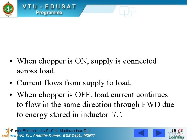  • When chopper is ON, supply is connected across load. • Current flows