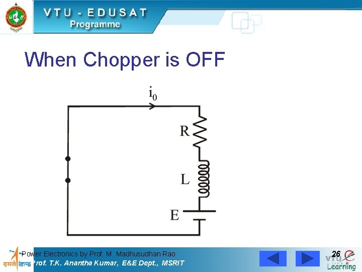 When Chopper is OFF Power Electronics by Prof. M. Madhusudhan Rao Prof. T. K.