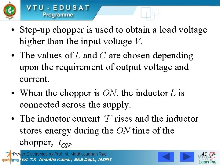  • Step-up chopper is used to obtain a load voltage higher than the