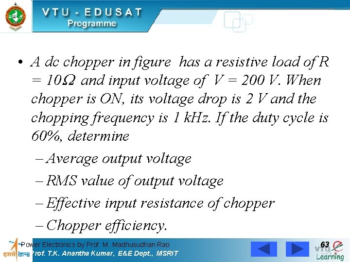  • A dc chopper in figure has a resistive load of R =