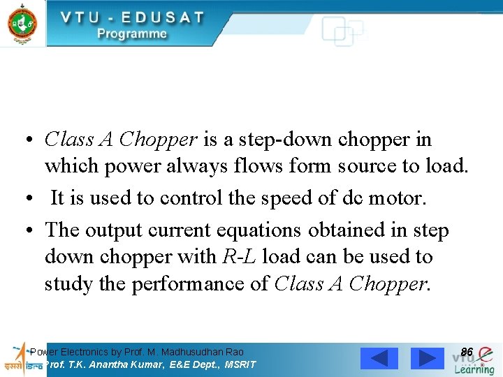  • Class A Chopper is a step-down chopper in which power always flows