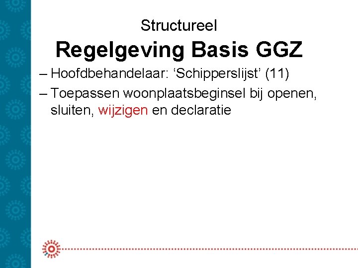 Structureel Regelgeving Basis GGZ – Hoofdbehandelaar: ‘Schipperslijst’ (11) – Toepassen woonplaatsbeginsel bij openen, sluiten,