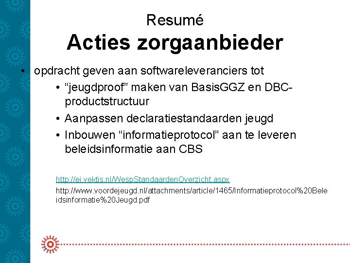 Resumé Acties zorgaanbieder • opdracht geven aan softwareleveranciers tot • “jeugdproof” maken van Basis.