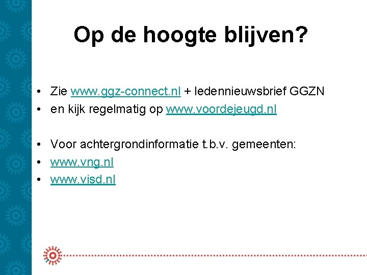 Op de hoogte blijven? • Zie www. ggz-connect. nl + ledennieuwsbrief GGZN • en