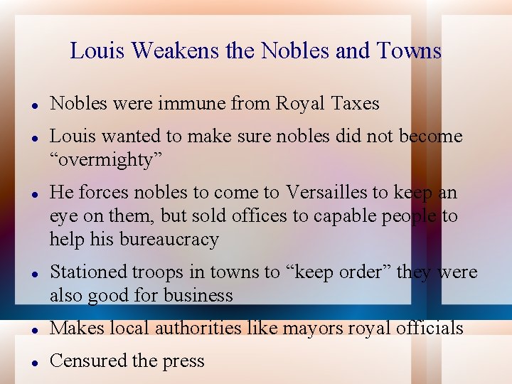 Louis Weakens the Nobles and Towns Nobles were immune from Royal Taxes Louis wanted