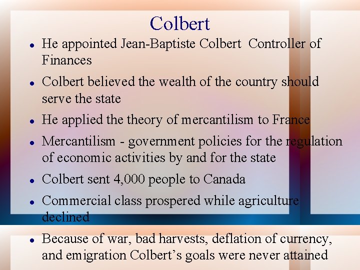 Colbert He appointed Jean-Baptiste Colbert Controller of Finances Colbert believed the wealth of the