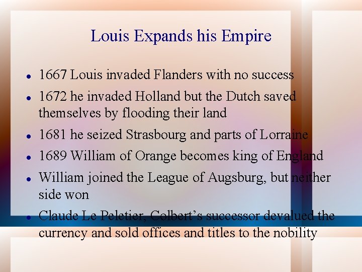 Louis Expands his Empire 1667 Louis invaded Flanders with no success 1672 he invaded