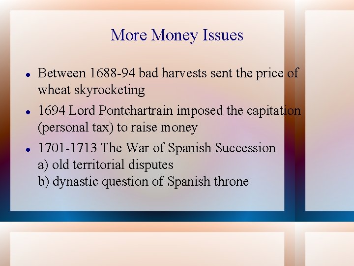 More Money Issues Between 1688 -94 bad harvests sent the price of wheat skyrocketing