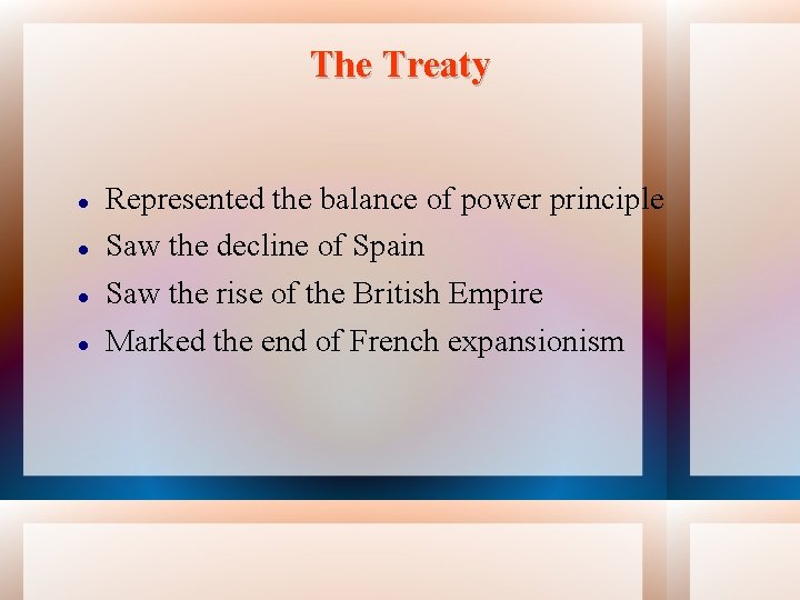 The Treaty Represented the balance of power principle Saw the decline of Spain Saw