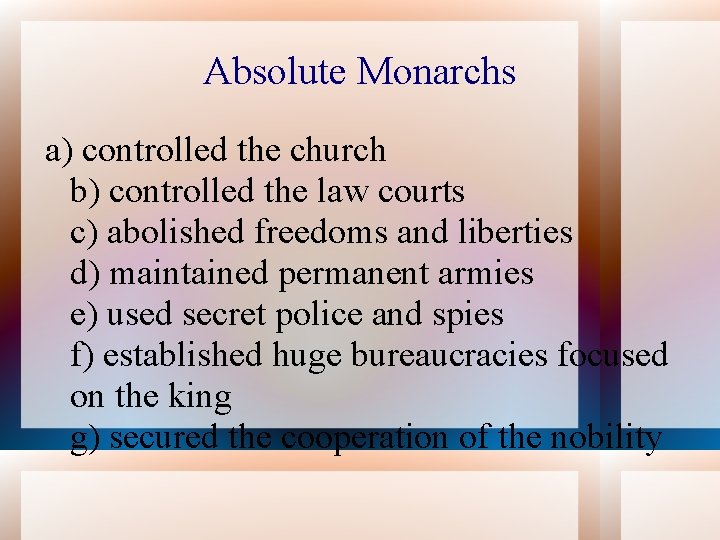 Absolute Monarchs a) controlled the church b) controlled the law courts c) abolished freedoms