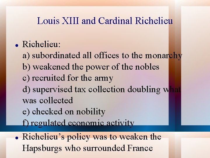 Louis XIII and Cardinal Richelieu: a) subordinated all offices to the monarchy b) weakened