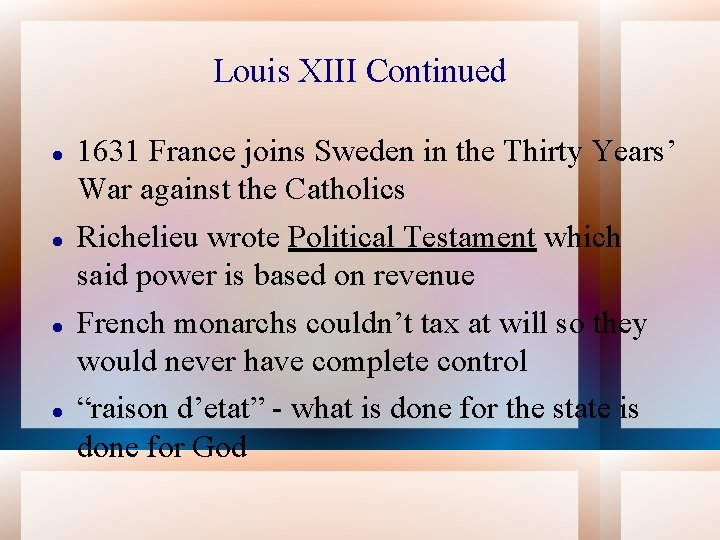 Louis XIII Continued 1631 France joins Sweden in the Thirty Years’ War against the