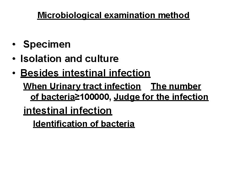 Microbiological examination method • • • Specimen Isolation and culture Besides intestinal infection When