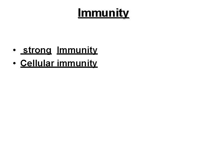 Immunity • strong Immunity • Cellular immunity 