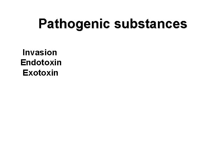 Pathogenic substances Invasion Endotoxin Exotoxin 