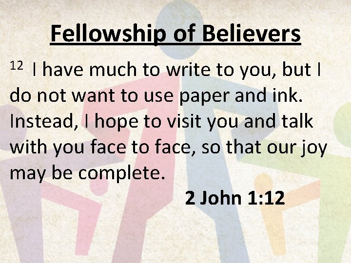 Fellowship of Believers I have much to write to you, but I do not