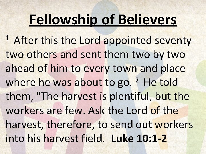 Fellowship of Believers After this the Lord appointed seventytwo others and sent them two