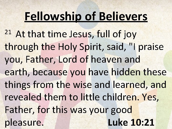 Fellowship of Believers At that time Jesus, full of joy through the Holy Spirit,