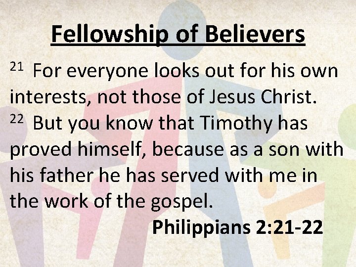 Fellowship of Believers For everyone looks out for his own interests, not those of