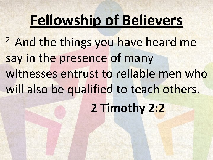 Fellowship of Believers And the things you have heard me say in the presence