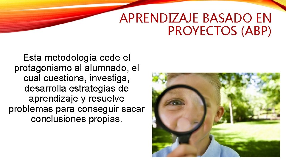 APRENDIZAJE BASADO EN PROYECTOS (ABP) Esta metodología cede el protagonismo al alumnado, el cual APRENDIZAJE BASADO EN PROYECTOS (ABP) Esta metodología cede el protagonismo al alumnado, el cual
